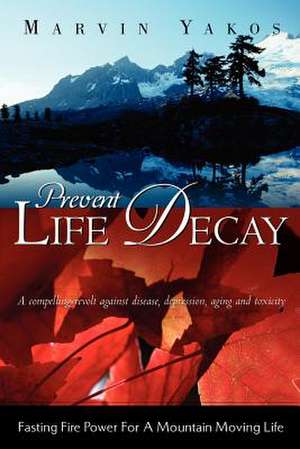 Prevent Life Decay de Marvin Yakos