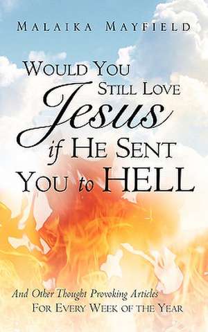 Would You Still Love Jesus If He Sent You to Hell de Malaika Mayfield