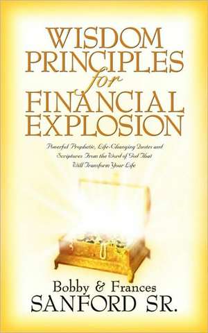 Wisdom Principles For Financial Explosion de Bobby Sanford