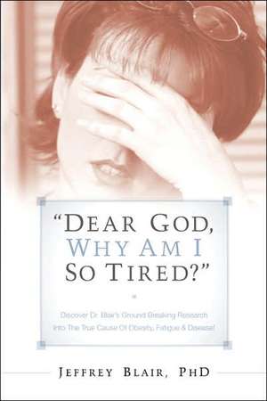 ©Dear God, Why Am I So Tired?© de Jeffrey Blair