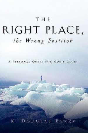 The Right Place, The Wrong Position de K. Douglas Berry