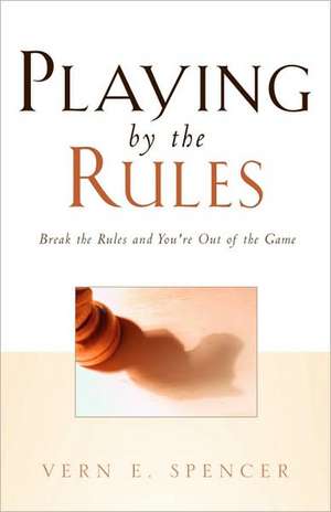 Playing By the Rules de Vern E. Spencer
