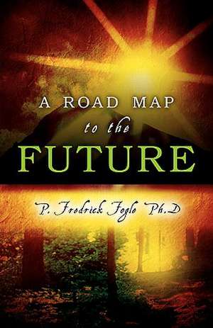 A Road Map to the Future de P. Fredrick Fogle