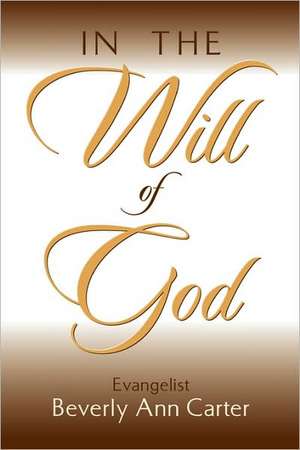 In the Will of God de Beverly Ann Carter