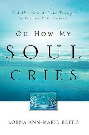 Oh How My Soul Cries de Lorna Bettis