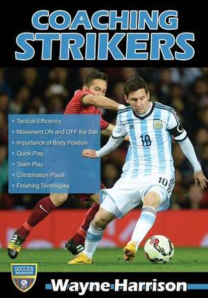 Coaching Strikers: Examining the Forces That Shaped the Modern Game de Wayne Harrison