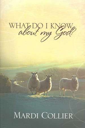 What Do I Know about My God? de Mardi Collier