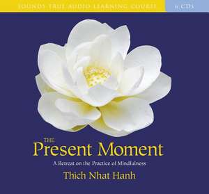 The Present Moment: A Retreat on the Practice of Mindfulness de Thich Nhat Hanh