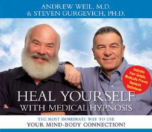 Heal Yourself with Medical Hypnosis: The Most Immediate Way to Use Your Mind-Body Connection de Andrew Weil