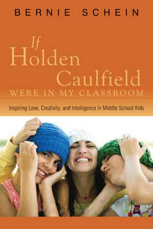 If Holden Caulfield Were in My Classroom de Bernie Schein