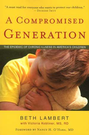 Compromised Generation: The Epidemic of Chronic Illness in America's Children de Beth Lambert