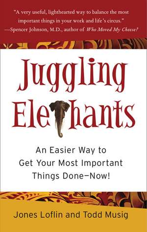 Juggling Elephants: An Easier Way to Get Your Big, Most Important Things Done--Now! de Jones Loflin