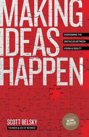 Making Ideas Happen: Overcoming the Obstacles Between Vision and Reality de Scott Belsky