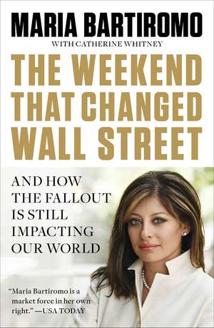 The Weekend that Changed Wall Street: And How the Fallout is Still Rocking Our World de Maria Bartiromo