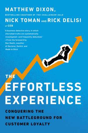 The Effortless Experience: Conquering the New Battleground for Customer Loyalty de Matthew Dixon