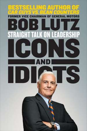 Icons And Idiots de Bob Lutz