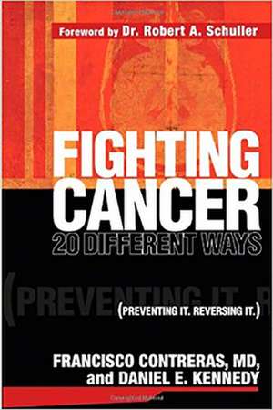 Fighting Cancer 20 Ways: Preventing It. Reversing It. de Francisco Contreras