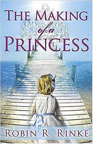 The Making of a Princess de Robin Rinke