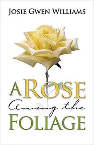 A Rose Among the Foliage de Josie Gwen Williams