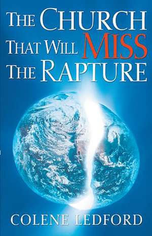 The Church That Will Miss the Rapture de Colene Ledford