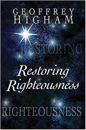 Restoring Righteousness de Geoffrey Higham