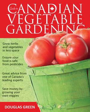 Guide to Canadian Vegetable Gardening de Douglas Green