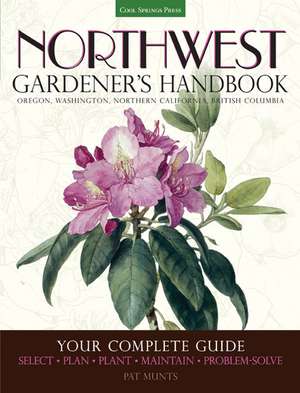 Northwest Gardener's Handbook de Pat Munts