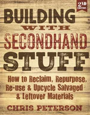 Building with Secondhand Stuff, 2nd Edition de Chris Peterson