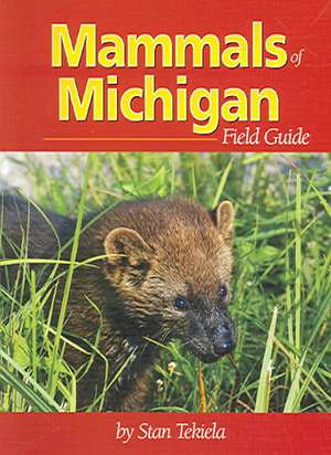 Mammals of Michigan Field Guide de Stan Tekiela