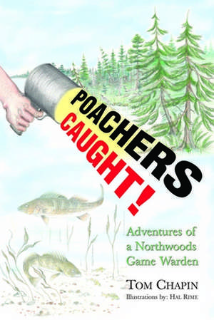 Poachers Caught!: Adventures of a Northwoods Game Warden de Tom Chapin