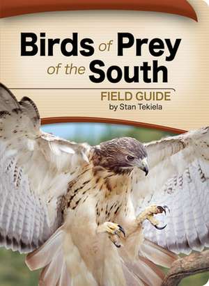 Birds of Prey of the South Field Guide de Stan Tekiela