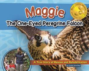 Maggie the One-Eyed Peregrine Falcon: A True Story of Rescue and Rehabilitation de Christie Gove-Berg