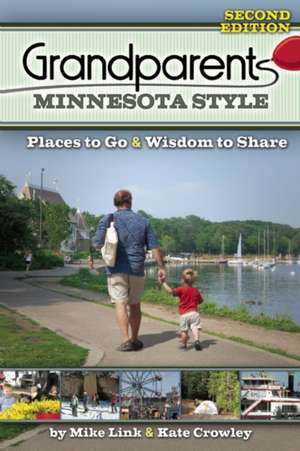 Grandparents Minnesota Style: Places to Go and Wisdom to Share de Mike Link