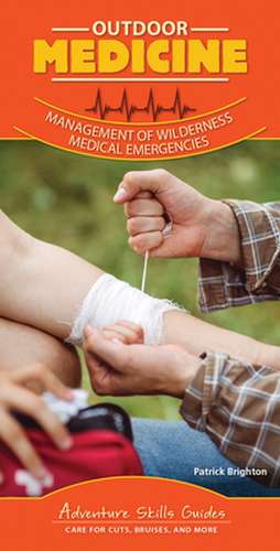 Outdoor Medicine: Treating Common Ailments, Injuries, and Medical Emergencies de M.D.FACS Brighton