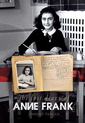 The Lost Diary of Anne Frank de Johnny Teague