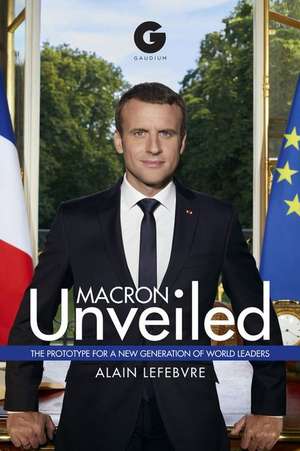 Macron Unveiled de Alain Lefebvre