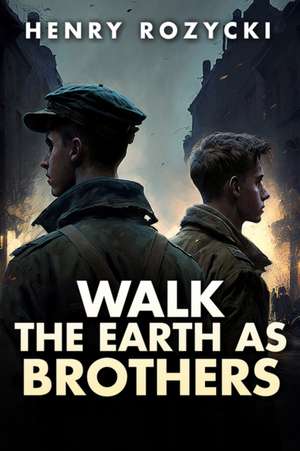 Walk the Earth as Brothers de Henry Rozycki