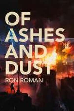 Of Ashes and Dust de Ron Roman