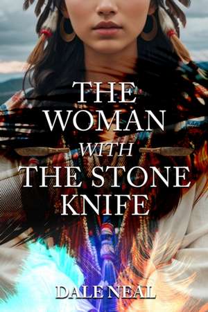 The Woman with the Stone Knife de Dale Neal