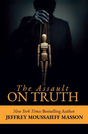 The Assault on Truth de Jeffrey Masson