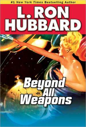 Beyond All Weapons de L. Ron Hubbard