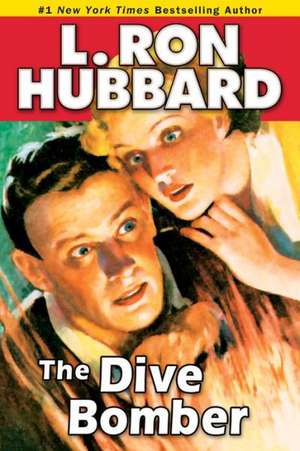 The Dive Bomber: A High-Flying Adventure of Love and Danger de L. Ron Hubbard