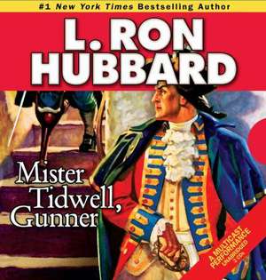 Mister Tidwell Gunner: A 19th Century Seafaring Saga of War, Self-Reliance, and Survival de L. Ron Hubbard