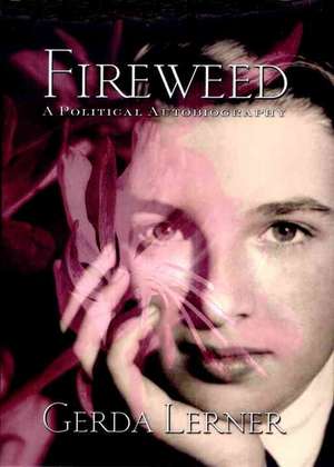 Fireweed: A Political Autobiography de Gerda Lerner