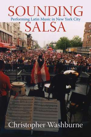 Sounding Salsa: Performing Latin Music in New York City de Christopher Washburne