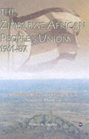 The Zimbabwe African People's Union 1961-87: A Political History of Insurgency in Southern Rhodesia de Eliakim M Sibanda