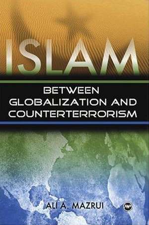 Islam: Between Globalization & Counter-terrorism