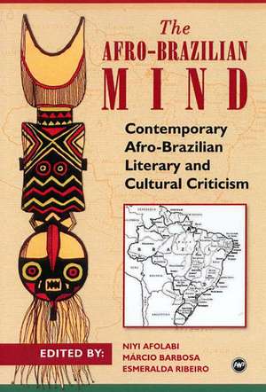 The Afro-Brazilian Mind: Contemporary Afro-Brazilian Literary and Cultural Criticism de Niyi Afolabi