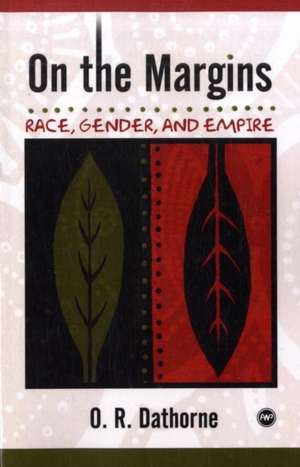 On the Margins: Race, Gender and Empire de O. R. Dathorne