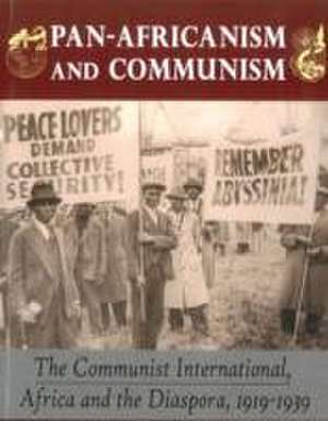 Pan-Africanism and Communism: The Communist International, Africa and the Diaspora, 1919-1939 de Hakim Adi